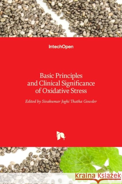 Basic Principles and Clinical Significance of Oxidative Stress Sivakumar Joghi Thatha Gowder   9789535122005