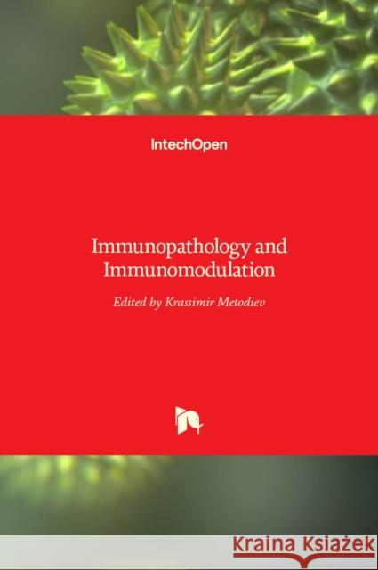Immunopathology and Immunomodulation Krassimir Metodiev 9789535122104 Intechopen