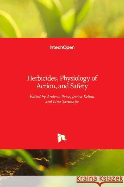 Herbicides: Physiology of Action and Safety Andrew Price, Jessica Kelton, Lina Sarunaite 9789535122173 Intechopen