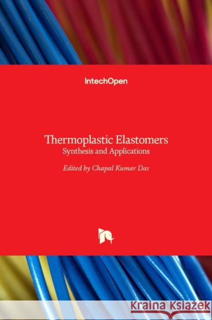 Thermoplastic Elastomers: Synthesis and Applications Chapal Kumar Das 9789535122234 Intechopen