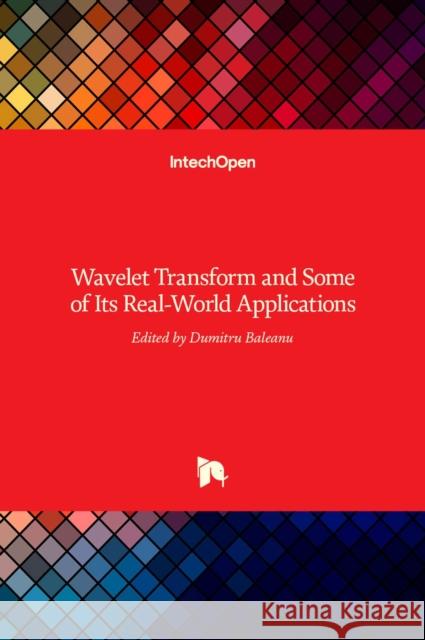 Wavelet Transform and Some of Its Real-World Applications Dumitru Baleanu 9789535122302 Intechopen