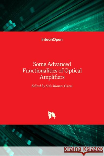 Some Advanced Functionalities of Optical Amplifiers Sisir Kumar Garai 9789535122371