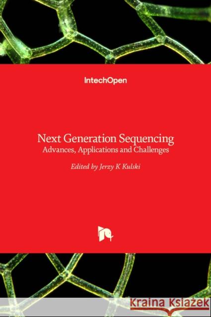 Next Generation Sequencing: Advances, Applications and Challenges Jerzy K Kulski 9789535122401 Intechopen