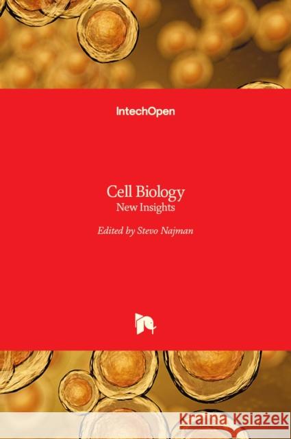 Cell Biology: New Insights Stevo Najman 9789535122425