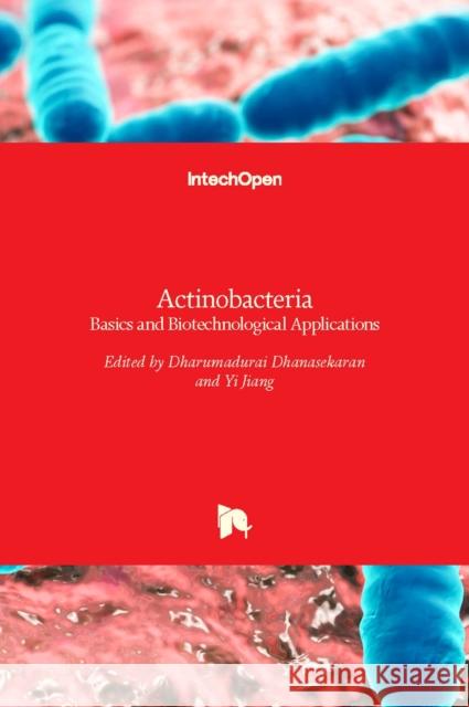 Actinobacteria: Basics and Biotechnological Applications Dharumadurai Dhanasekaran, Yi Jiang 9789535122487 Intechopen
