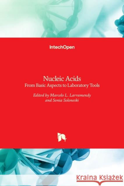 Nucleic Acids: From Basic Aspects to Laboratory Tools Marcelo L. Larramendy, Sonia Soloneski 9789535122647 Intechopen