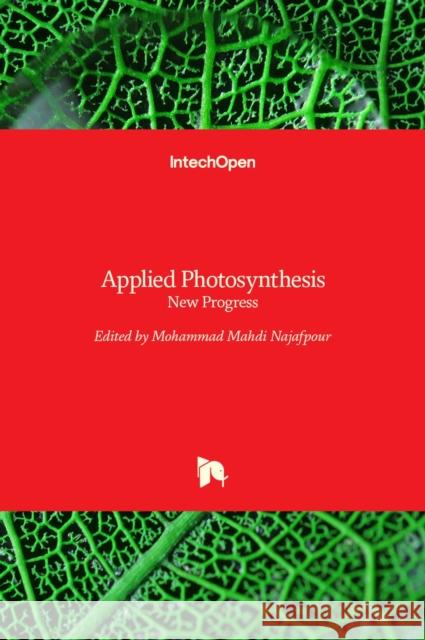 Applied Photosynthesis: New Progress Mohammad Mahdi Najafpour 9789535122678 Intechopen