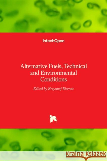 Alternative Fuels: Technical and Environmental Conditions Krzysztof Biernat 9789535122692 Intechopen