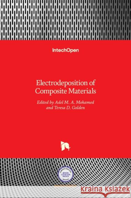 Electrodeposition of Composite Materials Adel M. A. Mohamed, Teresa D. Golden 9789535122708