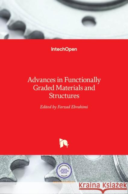 Advances in Functionally Graded Materials and Structures Farzad Ebrahimi 9789535122746