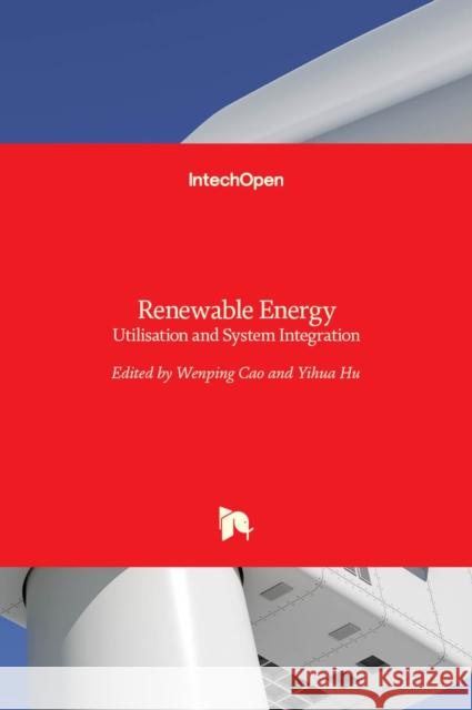 Renewable Energy: Utilisation and System Integration Wenping Cao, Yihua Hu 9789535124078