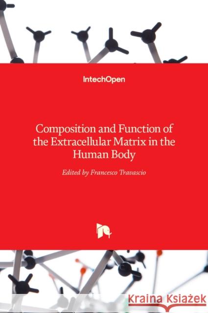 Composition and Function of the Extracellular Matrix in the Human Body Francesco Travascio   9789535124153 