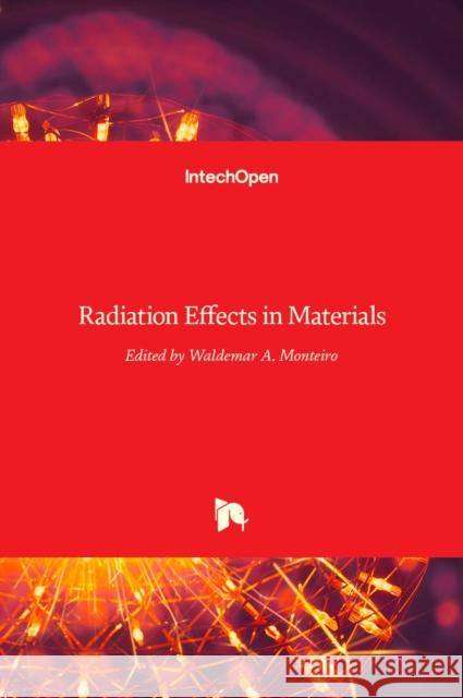 Radiation Effects in Materials Waldemar A. Monteiro 9789535124177 Intechopen