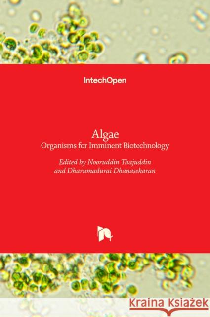 Algae: Organisms for Imminent Biotechnology Nooruddin Thajuddin, Dharumadurai Dhanasekaran 9789535124313 Intechopen