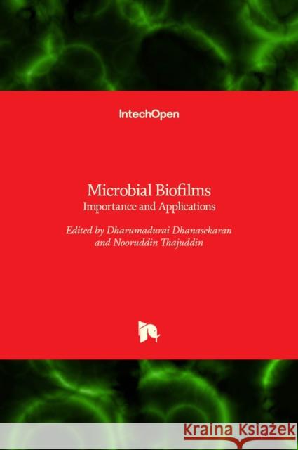 Microbial Biofilms: Importance and Applications Dharumadurai Dhanasekaran, Nooruddin Thajuddin 9789535124351 Intechopen