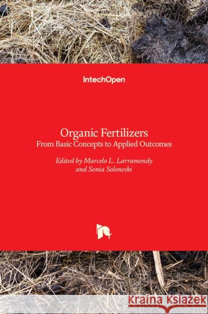 Organic Fertilizers: From Basic Concepts to Applied Outcomes Marcelo L. Larramendy, Sonia Soloneski 9789535124498 Intechopen