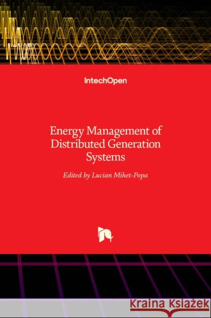 Energy Management of Distributed Generation Systems Lucian Mihet-Popa 9789535124733 Intechopen
