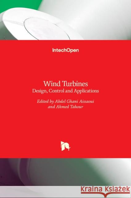 Wind Turbines: Design, Control and Applications Abdel Ghani Aissaoui, Ahmed Tahour 9789535124955 Intechopen