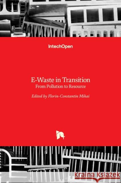 E-Waste in Transition: From Pollution to Resource Florin-Constantin Mihai 9789535124993