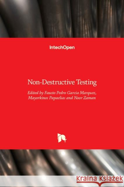 Non-Destructive Testing Fausto Pedro Garcia Marquez, Mayorkinos Papaelias, Noor Zaman 9789535125013