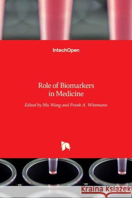 Role of Biomarkers in Medicine Mu Wang, Frank A. Witzmann 9789535125051 Intechopen