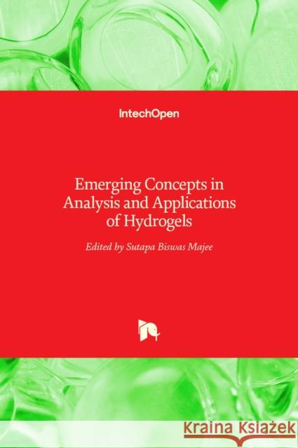 Emerging Concepts in Analysis and Applications of Hydrogels Sutapa Biswas Majee 9789535125099 Intechopen