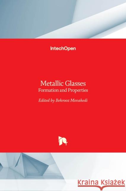 Metallic Glasses: Formation and Properties Behrooz Movahedi 9789535125112