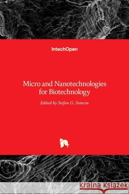 Micro and Nanotechnologies for Biotechnology Stefan G. Stanciu 9789535125303 Intechopen