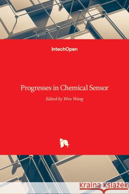 Progresses in Chemical Sensor Wen Wang 9789535125327 Intechopen