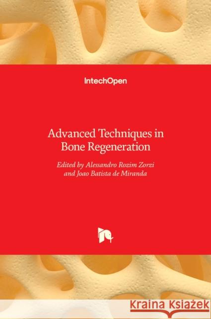 Advanced Techniques in Bone Regeneration Alessandro Rozim Zorzi, Joao Batista de Miranda 9789535125389