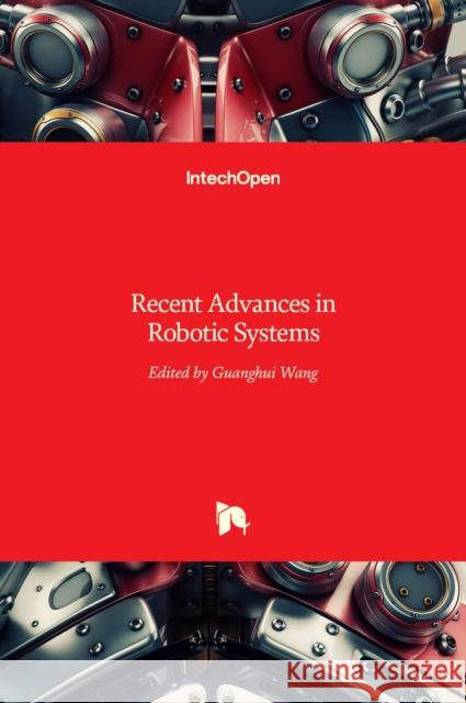 Recent Advances in Robotic Systems Guanghui Wang   9789535125709 Intechopen