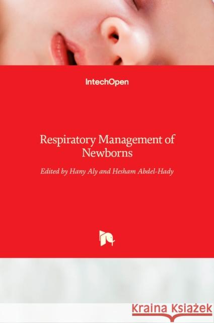 Respiratory Management of Newborns Hany Aly Hesham Abdel-Hady  9789535125747