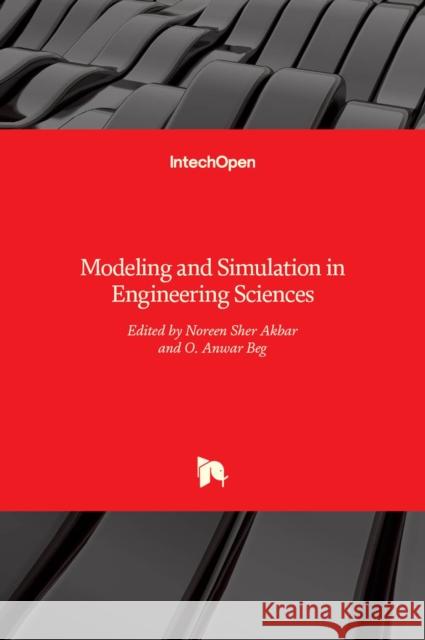 Modeling and Simulation in Engineering Sciences Noreen Sher Akbar, O. Anwar Beg 9789535126089 Intechopen