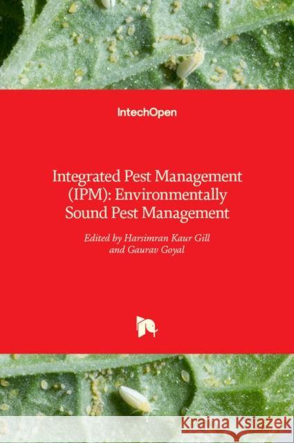 Integrated Pest Management (IPM): Environmentally Sound Pest Management Harsimran Kaur Gill, Gaurav Goyal 9789535126126 Intechopen