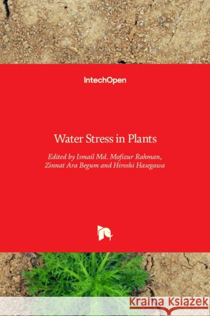 Water Stress in Plants Ismail Md. Mofizur Rahman, Zinnat Ara Begum, Hiroshi Hasegawa 9789535126201