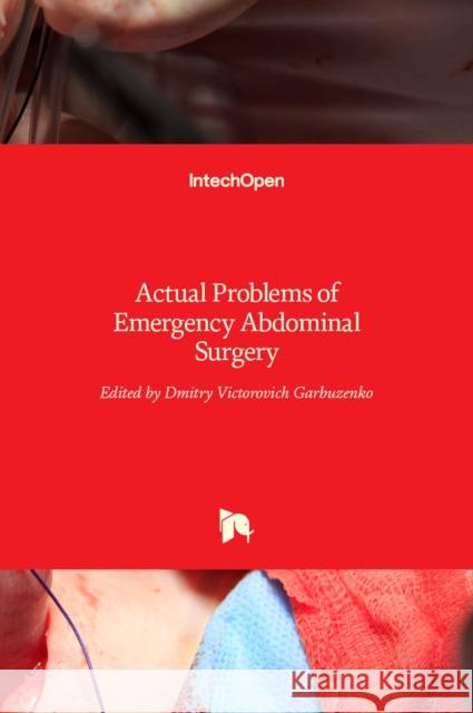 Actual Problems of Emergency Abdominal Surgery Dmitry Garbuzenko 9789535126461 Intechopen