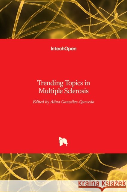 Trending Topics in Multiple Sclerosis Alina Gonzalez-Quevedo 9789535126560