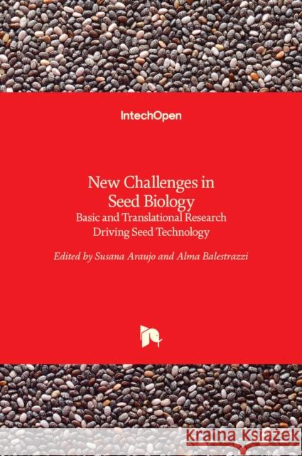 New Challenges in Seed Biology: Basic and Translational Research Driving Seed Technology Susana Araujo, Alma Balestrazzi 9789535126584