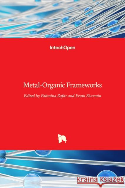 Metal-Organic Frameworks Fahmina Zafar, Eram Sharmin 9789535126621 Intechopen