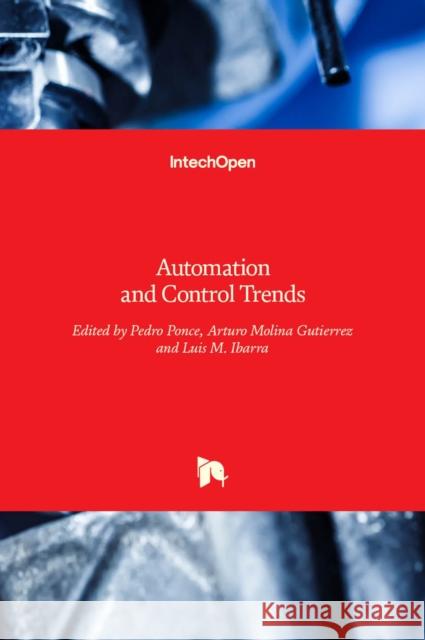 Automation and Control Trends Pedro Ponce, Arturo Molina Gutierrez, Luis M. Ibarra 9789535126706
