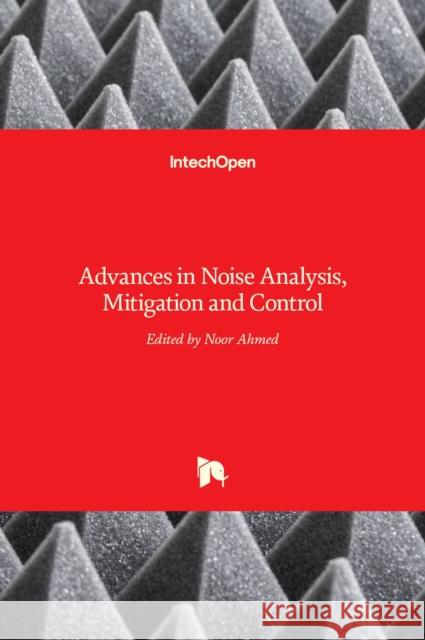 Advances in Noise Analysis, Mitigation and Control Noor Ahmed 9789535126744
