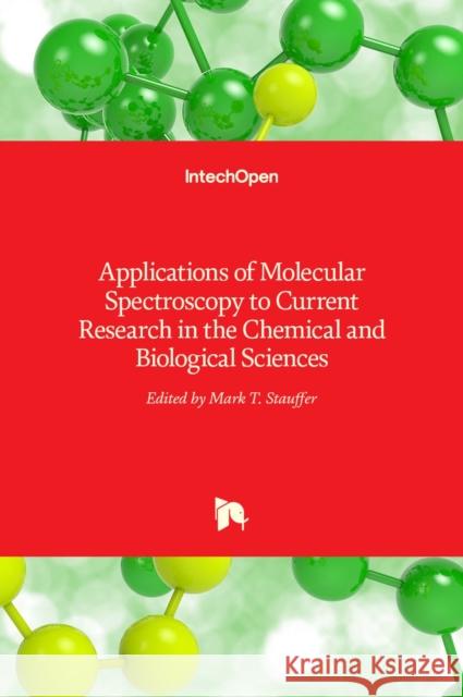 Applications of Molecular Spectroscopy to Current Research in the Chemical and Biological Sciences Mark T. Stauffer 9789535126805