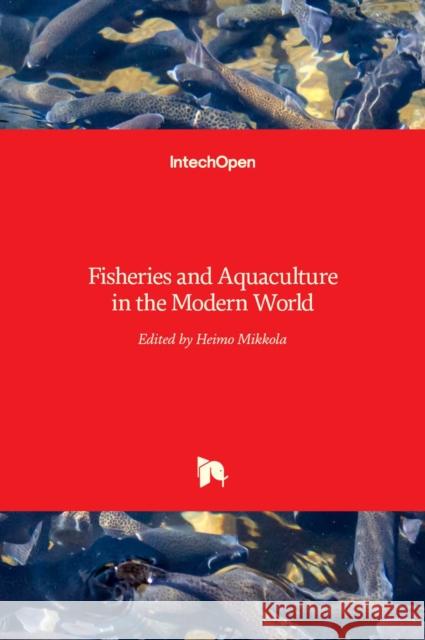 Fisheries and Aquaculture in the Modern World Heimo Mikkola 9789535126867