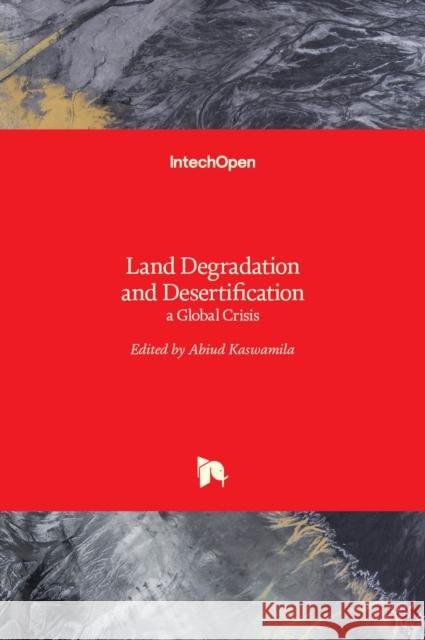 Land Degradation and Desertification: a Global Crisis Abiud Kaswamila 9789535127062 Intechopen