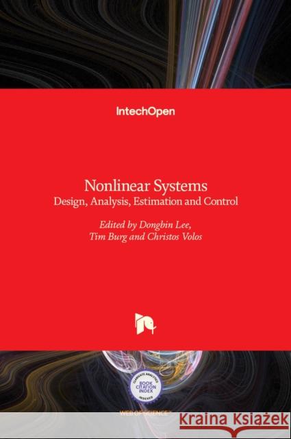 Nonlinear Systems: Design, Analysis, Estimation and Control Dongbin Lee, Tim Burg, Christos Volos 9789535127147