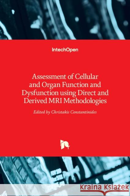 Assessment of Cellular and Organ Function and Dysfunction using Direct and Derived MRI Methodologies Christakis Constantinides 9789535127222 Intechopen