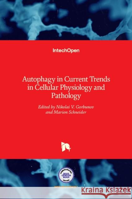 Autophagy in Current Trends in Cellular Physiology and Pathology Nikolai V. Gorbunov, Marion Schneider 9789535127260