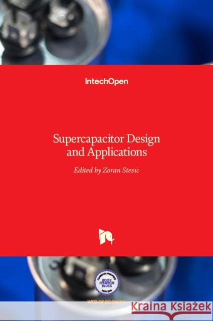 Supercapacitor Design and Applications Zoran Stevic 9789535127482 Intechopen