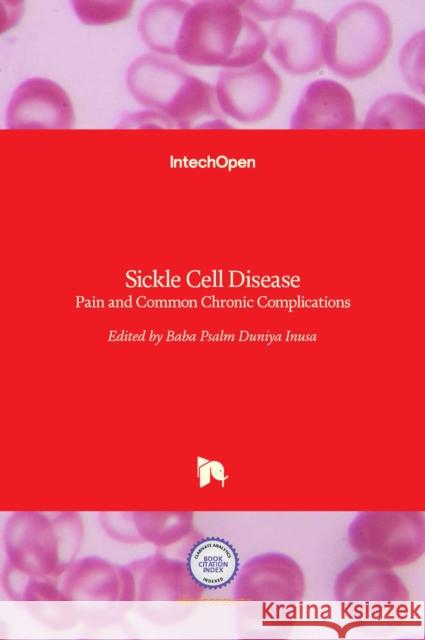 Sickle Cell Disease: Pain and Common Chronic Complications Baba Psalm Duniya Inusa 9789535127666