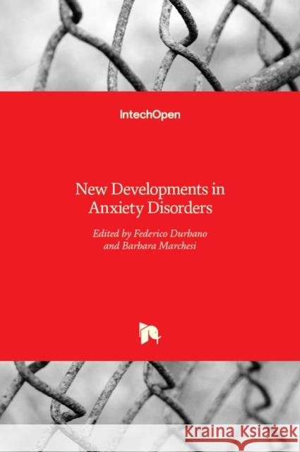 New Developments in Anxiety Disorders Federico Durbano, Barbara Marchesi 9789535127918 Intechopen